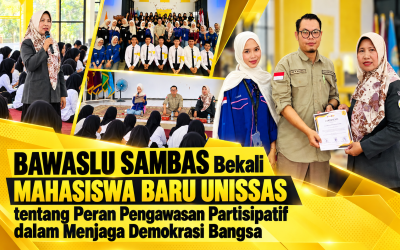 Bawaslu Sambas Bekali Mahasiswa Baru UNISSAS tentang Peran Pengawasan Partisipatif dalam menjaga Demokrasi Bangsa